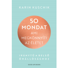 Good Life Books 50 mondat, ami megkönnyíti az életet - Iránytű a belső önállósághoz életmód, egészség