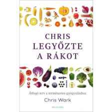 Good Life Books Chris Wark - Chris legyőzte a rákot életmód, egészség