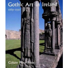  Gothic Art in Ireland 1169-1550 – Colum Hourihane idegen nyelvű könyv