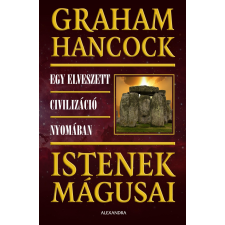 Graham Hancock HANCOCK, GRAHAM - ISTENEK MÁGUSAI társadalom- és humántudomány