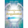 Gray, Kyle Gray Kyle - Kapcsolatteremtés az Angyalokkal könnyedén - Lásd, halld és érezd angyali segítőid útmutatásait