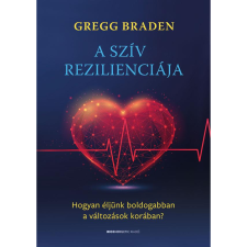 Gregg Braden A szív rezilienciája (BK24-209534) életmód, egészség