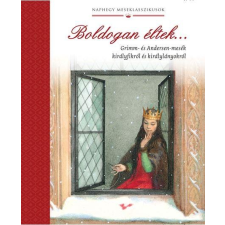 GRIMM,ANDERSEN GRIMM,ANDERSEN - BOLDOGAN ÉLTEK... - GRIMM ÉS ANDERSEN-MESÉK KIRÁLYFIKRÓL ÉS KIRÁLYLÁNYOKRÓL gyermek- és ifjúsági könyv