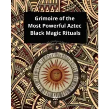  Grimoire of the Most Powerful Aztec Black Magic Rituals (Kniha) idegen nyelvű könyv