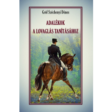 Gróf Széchényi Dénes - ADALÉKOK a lovaglás tanításához egyéb könyv