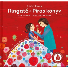 Gróh Ilona - Ringató - Piros könyv - Hetvenhét magyar népdal gyermek- és ifjúsági könyv