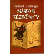 ﻿Grötzinger, Richard Mágikus kézikönyv (BK24-145722) ezoterika
