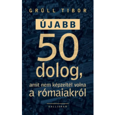 Grüll Tibor - Újabb 50 dolog, amit nem képzeltél volna a rómaiakról egyéb könyv