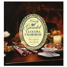 Gundel Károly LA CUCINA UNGHERESE gasztronómia