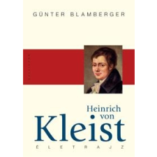 Günter Blamberger BLAMBERGER, GÜNTER - HEINRICH VON KLEIST ÉLETRAJZ társadalom- és humántudomány
