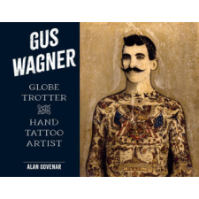 Gus Wagner: Globe Trotter and Hand Tattoo Artist idegen nyelvű könyv