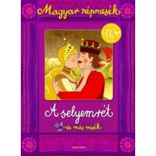 Gyuricza Eszter (szerk.) - MAGYAR NÉPMESÉK - A SELYEMRÉT ÉS MÁS MESÉK gyermek- és ifjúsági könyv