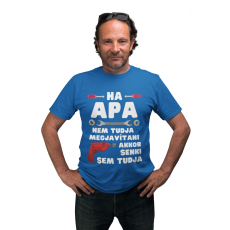  Ha apa nem tudja megjavítani akkor senki sem - Férfi Póló