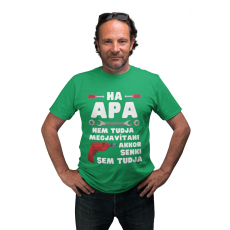  Ha apa nem tudja megjavítani akkor senki sem - Férfi Póló