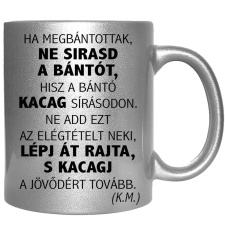  Ha megbántottak, ne sirasd a bántót... – Bögre, változtatható felirattal, exkluzív színekben bögrék, csészék
