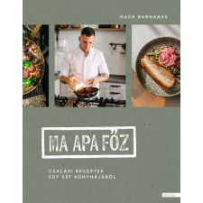 Hack Barnabás - Ma apa főz - Családi receptek egy séf konyhájából gasztronómia