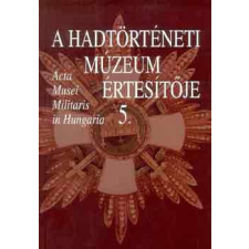 Hadtörténeti Múzeum A Hadtörténeti Múzeum értesítője 5. - Hauser-Kincses-Kreutzer antikvárium - használt könyv