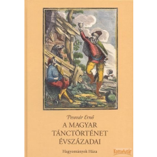 Hagyományok Háza A magyar tánctörténet évszázadai antikvárium - használt könyv