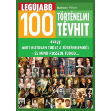 Hahner Péter HAHNER PÉTER - LEGÚJABB 100 TÖRTÉNELMI TÉVHIT társadalom- és humántudomány