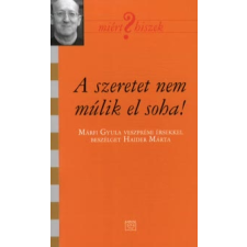 Haider Márta A SZERETET NEM MÚLIK EL SOHA - MIÉRT? HISZEK publicisztika
