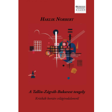 Haklik Norbert HAKLIK NORBERT - A TALLIN-ZÁGRÁB-BUKAREST TENGELY irodalom