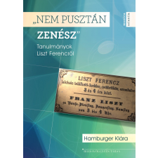 Hamburger Klára - Nem Pusztán Zenész - Tanulmányok Liszt Ferencről társadalom- és humántudomány