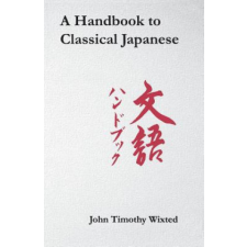  Handbook to Classical Japanese – John Timothy Wixted,Wixted idegen nyelvű könyv