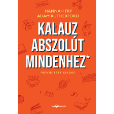 Hannah Fry, Adam Rutherford - Kalauz abszolút mindenhez egyéb könyv