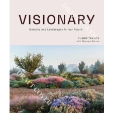 Hardie Grant Books Visionary: Gardens and Landscapes for Our Future | Takacs,Claire idegen nyelvű könyv