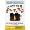 Harper Collins Publishers How to Be Funny: The One and Only Practical Guide for Every Occasion, Situation, and Disaster (No Kidding) | Jon Macks