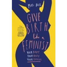 HarperCollins Publishers Give Birth Like a Feminist | Milli Hill egyéb könyv