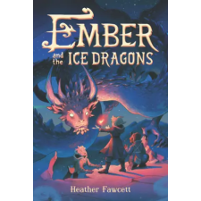 HarperCollins Publishers Inc Ember and the Ice Dragons | Heather Fawcett egyéb könyv