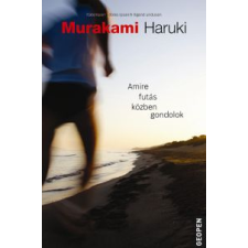 Haruki Murakami Amire futás közben gondolok irodalom