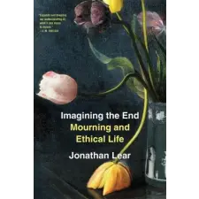 HARVARD UNIVERSITY PRESS Imagining the End – Mourning and Ethical Life – Jonathan Lear (Brožovaná) idegen nyelvű könyv