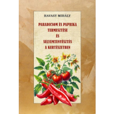 Havasy Mihály - Paradicsom és paprika termesztése és Selyemtenyésztés a kertészetben egyéb könyv
