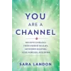 Hay House UK Ltd You Are a Channel: Receive Guidance from Higher Realms, Ascended Masters, Star Families, and More | LANDON SARA