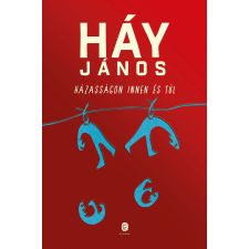 Háy János HÁY JÁNOS - HÁZASSÁGON INNEN ÉS TÚL   KÖTÖTT  2019 irodalom