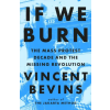 Headline Publishing Group If We Burn: The Mass Protest Decade and the Missing Revolution – Vincent Bevins (Brožovaná)