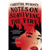 Headline Publishing Group Notes on Surviving the Fire | Christine Murphy