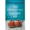 Headline Publishing Group Things We Cannot Say | Kelly Rimmer