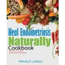 Heal Endometriosis Naturally Heal Endometriosis Naturally Cookbook – Wendy K Laidlaw idegen nyelvű könyv