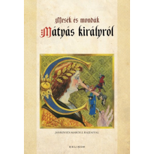 Helikon Mesék és mondák Mátyás királyról történelem