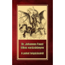 Hermit Könyvkiadó Dr. Johannes Faust titkos varázskönyve - A pokol leigázásáról ezoterika