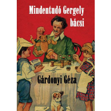 Hermit Könyvkiadó Gárdonyi Géza - Mindentudó Gergely bácsi gyermek- és ifjúsági könyv