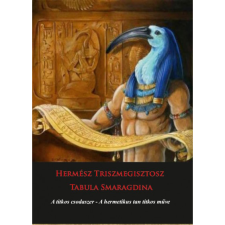 Hermit Könyvkiadó Hermész Triszmegisztosz - Tabula Smaragdina - A titkos csodaszer - A hermetikus tan titkos műve (BK24-211540) ezoterika