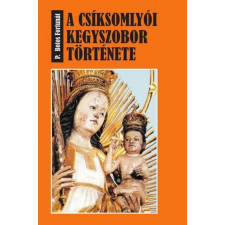 Hermit Könyvkiadó P. BOROS FORTUNÁT - A csíksomlyói kegyszobor története történelem
