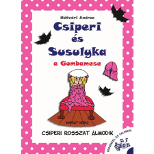 Hétvári Andrea HÉTVÁRI ANDREA - CSIPERI ROSSZAT ÁLMODIK - CSIPERI ÉS SUSULYKA, A GOMBAMESE 1. gyermek- és ifjúsági könyv