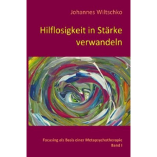  Hilflosigkeit in Stärke verwandeln – Johannes Wiltschko,Johannes Wiltschko idegen nyelvű könyv