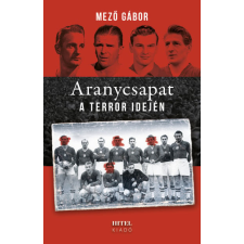 Hitel Könyvkiadó Kft. Aranycsapat a terror idején sport