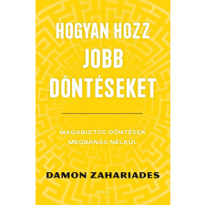 Hogyan hozz jobb döntéseket - Magabiztos döntések megbánás nélkül életmód, egészség